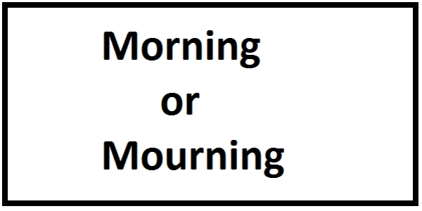 Morning or Mourning