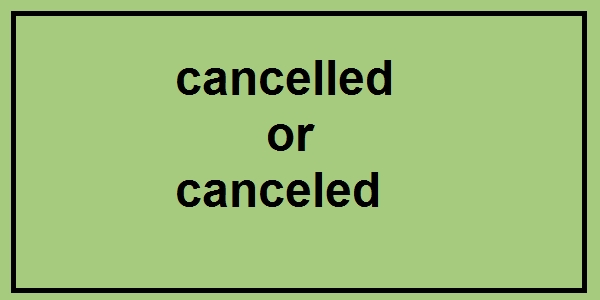 cancelled or canceled