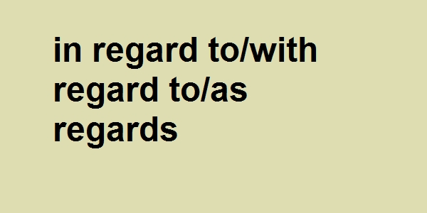in regard to/with regard to/as regards