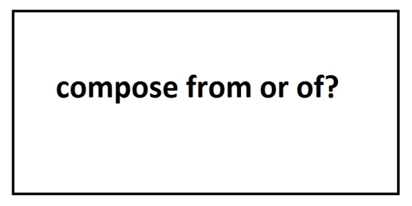 compose from or of