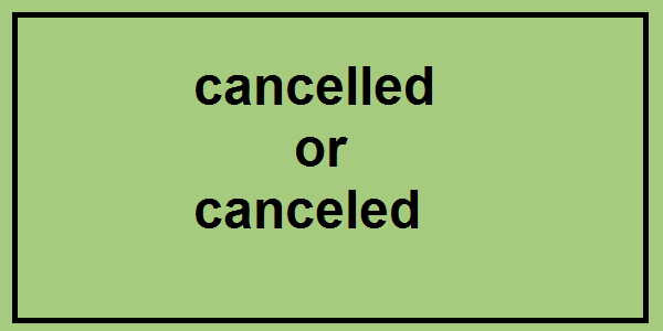 cancelled or canceled
