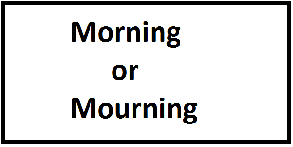 Morning or Mourning